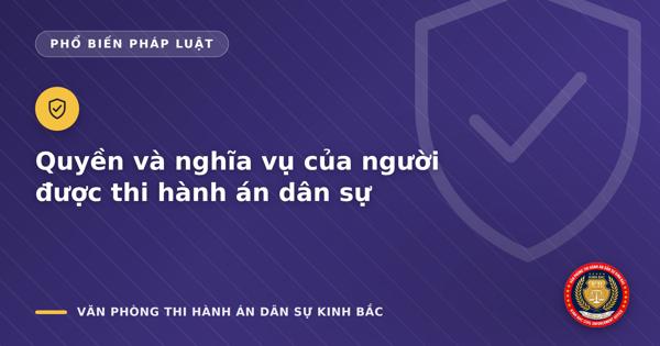 Quyền và nghĩa vụ của người được thi hành án dân sự