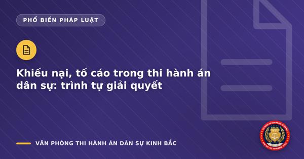Khiếu nại, tố cáo trong thi hành án dân sự: trình tự giải quyết