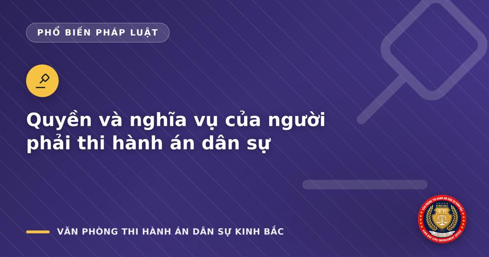Quyền và nghĩa vụ của người phải thi hành án dân sự