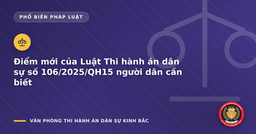Điểm mới của Luật Thi hành án dân sự số 106/2025/QH15 người dân cần biết