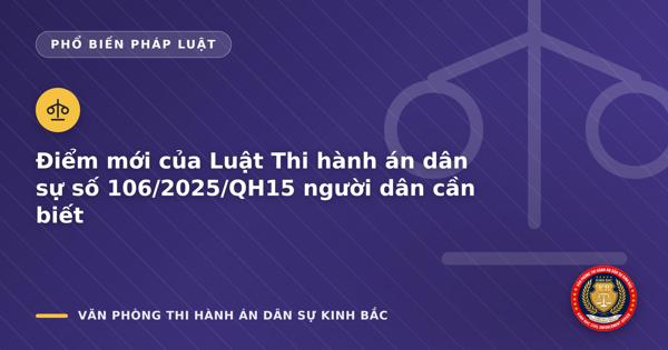 Điểm mới của Luật Thi hành án dân sự số 106/2025/QH15 người dân cần biết