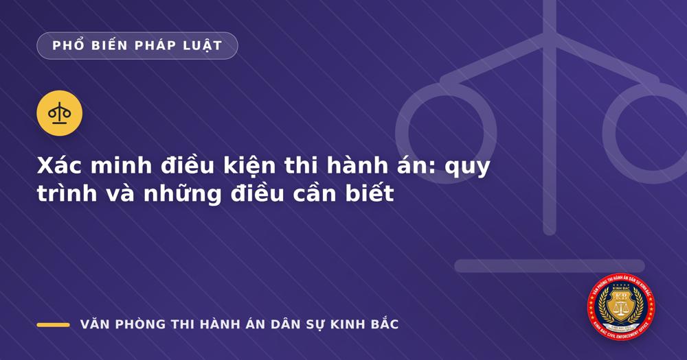 Xác minh điều kiện thi hành án: quy trình và những điều cần biết
